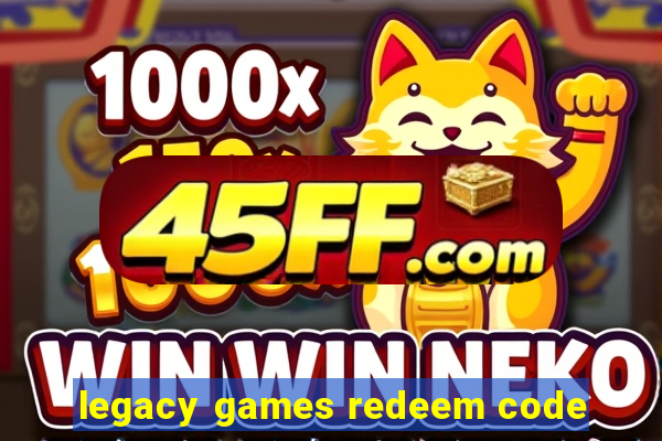 legacy games redeem code